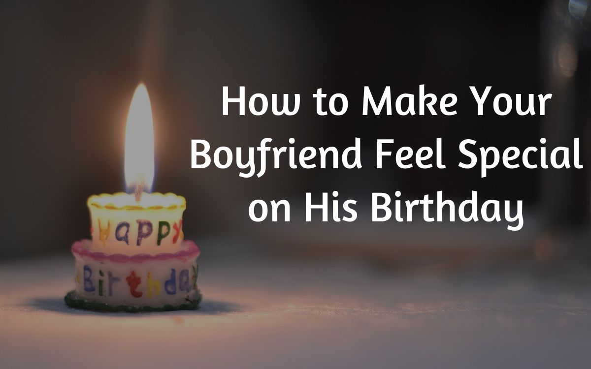 how-can-i-make-my-boyfriend-feel-special-on-his-birthday