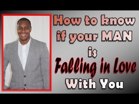 How do you know if a man is falling for you?