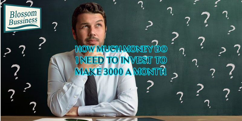 How much do I need to invest to make $500 a month?