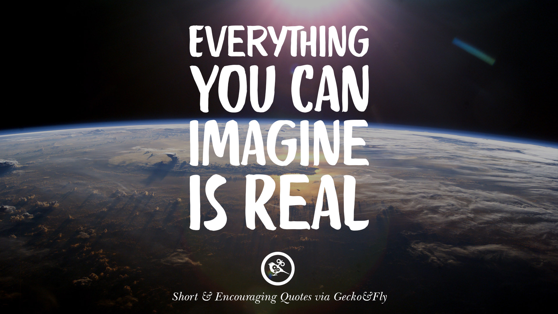 Real everything. Everything you imagine is real. You can everything. You can imagine is real. Can you imagine.