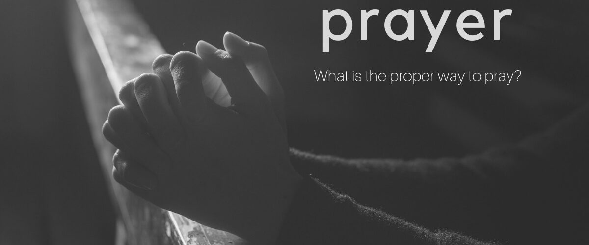 What is the correct way to pray?