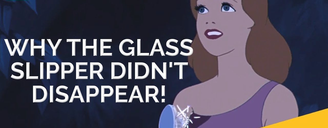 Why didnt Cinderella's glass slipper disappear?